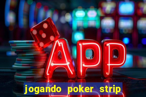 jogando poker strip com a mae